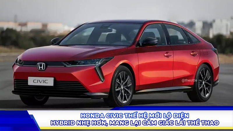 Honda Civic thế hệ mới lộ diện: Hybrid nhẹ hơn, mang lại cảm giác lái thể thao